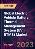 Global Electric Vehicle Battery Thermal Management System (EV BTMS) Market 2023-2027- Product Image