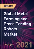 Global Metal Forming and Press Tending Robots Market 2021-2025- Product Image