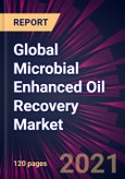 Global Microbial Enhanced Oil Recovery Market 2021-2025- Product Image