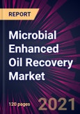 Microbial Enhanced Oil Recovery Market 2021-2025- Product Image