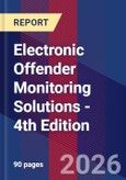 Electronic Offender Monitoring Solutions - 4th Edition- Product Image
