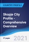 Skopje City Profile - Comprehensive Overview, PEST Analysis and Analysis of Key Industries including Technology, Tourism and Hospitality, Construction and Retail - Product Image