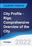 City Profile - Riga; Comprehensive Overview of the City, Pest Analysis and Analysis of Key Industries Including Technology, Tourism and Hospitality, Construction and Retail- Product Image