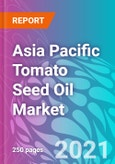 Asia Pacific Tomato Seed Oil Market Forecast, Trend Analysis & Opportunity Assessment 2021-2031- Product Image