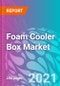 Foam Cooler Box Market Forecast, Trend Analysis & Opportunity Assessment 2021-2031 - Product Thumbnail Image