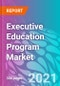 Executive Education Program Market Forecast, Trend Analysis & Opportunity Assessment 2021-2031 - Product Thumbnail Image