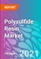 Polysulfide Resin Market Forecast, Trend Analysis & Opportunity Assessment 2021-2031 - Product Thumbnail Image