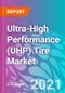 Ultra-High Performance (UHP) Tire Market Forecast, Trend Analysis & Opportunity Assessment 2021-2031 - Product Image