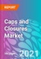 Caps and Closures Market Forecast, Trend Analysis & Opportunity Assessment 2021-2031 - Product Image