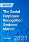 The Social Employee Recognition Systems Market - Size, Share, Outlook, and Opportunity Analysis, 2021 - 2028 - Product Image