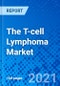 The T-cell Lymphoma Market - Size, Share, Outlook, and Opportunity Analysis, 2021 - 2028 - Product Image