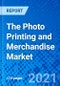 The Photo Printing and Merchandise Market - Size, Share, Outlook, and Opportunity Analysis, 2021 - 2028 - Product Image