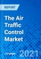 The Air Traffic Control Market - Size, Share, Outlook, and Opportunity Analysis, 2021 - 2028 - Product Thumbnail Image