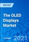 The OLED Displays Market - Size, Share, Outlook, and Opportunity Analysis, 2021 - 2028 - Product Image