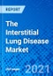 The Interstitial Lung Disease Market - Size, Share, Outlook, and Opportunity Analysis, 2021 - 2028 - Product Image
