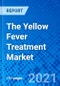 The Yellow Fever Treatment Market - Size, Share, Outlook, and Opportunity Analysis, 2021 - 2028 - Product Thumbnail Image