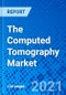 The Computed Tomography Market - Size, Share, Outlook, and Opportunity Analysis, 2021 - 2028 - Product Image