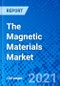 The Magnetic Materials Market - Size, Share, Outlook, and Opportunity Analysis, 2021 - 2028 - Product Image