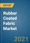 Rubber Coated Fabric Market 2021-2027 - Product Image