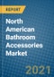 North American Bathroom Accessories Market 2021-2027 - Product Thumbnail Image
