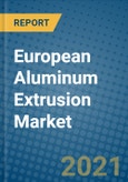 European Aluminum Extrusion Market 2021-2027- Product Image