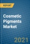 Cosmetic Pigments Market 2021-2027 - Product Image