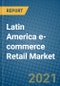 Latin America e-commerce Retail Market 2021-2027 - Product Image