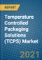 Temperature Controlled Packaging Solutions (TCPS) Market 2021-2027 - Product Image