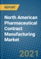 North American Pharmaceutical Contract Manufacturing Market 2021-2027 - Product Image