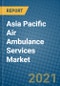 Asia Pacific Air Ambulance Services Market 2021-2027 - Product Image