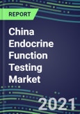2022-2026 China Endocrine Function Testing Market - Supplier Shares, Forecasts for 20 Tests, Opportunities - Growth Strategies, Volume and Sales Segment Forecasts, Latest Technologies and Instrumentation Pipeline- Product Image