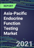 2022-2026 Asia-Pacific Endocrine Function Testing Market - Supplier Shares, Forecasts for 20 Tests, Opportunities in 17 Countries - Growth Strategies, Volume and Sales Segment Forecasts, Latest Technologies and Instrumentation Pipeline- Product Image