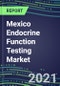2022-2026 Mexico Endocrine Function Testing Market - Supplier Shares, Forecasts for 20 Tests, Opportunities - Growth Strategies, Volume and Sales Segment Forecasts, Latest Technologies and Instrumentation Pipeline - Product Thumbnail Image