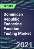 2022-2026 Dominican Republic Endocrine Function Testing Market - Supplier Shares, Forecasts for 20 Tests, Opportunities - Growth Strategies, Volume and Sales Segment Forecasts, Latest Technologies and Instrumentation Pipeline- Product Image