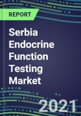 2022-2026 Serbia Endocrine Function Testing Market - Supplier Shares, Forecasts for 20 Tests, Opportunities - Growth Strategies, Volume and Sales Segment Forecasts, Latest Technologies and Instrumentation Pipeline- Product Image