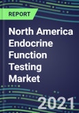 2022-2026 North America Endocrine Function Testing Market - Supplier Shares, Forecasts for 20 Tests, Opportunities in the US, Canada, Mexico - Growth Strategies, Volume and Sales Segment Forecasts, Latest Technologies and Instrumentation Pipeline- Product Image