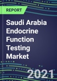 2022-2026 Saudi Arabia Endocrine Function Testing Market - Supplier Shares, Forecasts for 20 Tests, Opportunities - Growth Strategies, Volume and Sales Segment Forecasts, Latest Technologies and Instrumentation Pipeline- Product Image