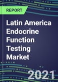2022-2026 Latin America Endocrine Function Testing Market - Supplier Shares, Forecasts for 20 Tests, Opportunities in 22 Countries - Growth Strategies, Volume and Sales Segment Forecasts, Latest Technologies and Instrumentation Pipeline- Product Image