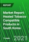 Market Report: Heated Tobacco Compatible Products in South Korea - Product Image