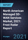 North American Managed SD-WAN Services Market, 2021: Frost Radar Report- Product Image