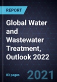 Global Water and Wastewater Treatment, Outlook 2022- Product Image