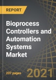 Bioprocess Controllers and Automation Systems Market By Type of Controllers, Scale of Operation, Types of Processes Controlled, Mode of Operation, Compatibility with Bioprocessing Systems, and Key Geographical Regions: Industry Trends and Global Forecasts, 2021-2030- Product Image