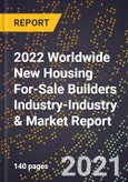 2022 Worldwide New Housing For-Sale Builders Industry-Industry & Market Report- Product Image