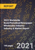 2022 Worldwide Book/Periodical/Newspaper Wholesales Industry-Industry & Market Report- Product Image
