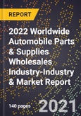 2022 Worldwide Automobile Parts & Supplies Wholesales Industry-Industry & Market Report- Product Image