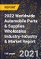 2022 Worldwide Automobile Parts & Supplies Wholesales Industry-Industry & Market Report - Product Image