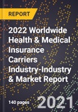 2022 Worldwide Health & Medical Insurance Carriers Industry-Industry & Market Report- Product Image