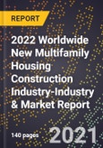 2022 Worldwide New Multifamily Housing Construction Industry-Industry & Market Report- Product Image