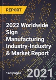 2022 Worldwide Sign Manufacturing Industry-Industry & Market Report- Product Image