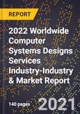 2022 Worldwide Computer Systems Designs Services Industry-Industry & Market Report- Product Image
